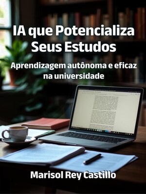 cover image of IA que Potencializa Seus Estudos. Aprendizagem autônoma e eficaz na universidade